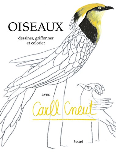 Oiseaux : Dessiner, griffonner et colorier avec Carll Cneut