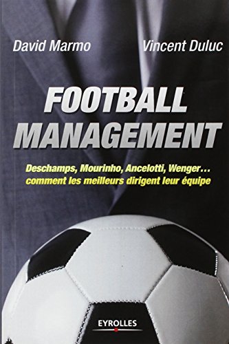 Football management : Deschamps, Mourinho, Ancelottio, Wenger, comment les meilleurs dirigent leur équipe