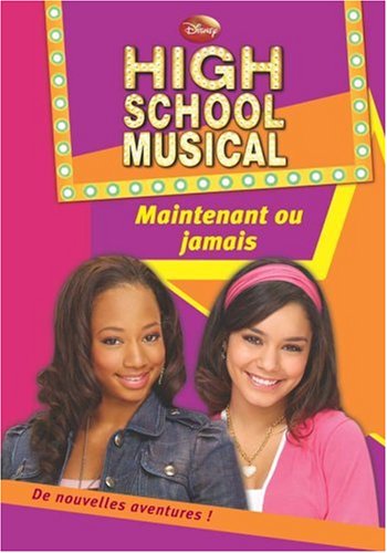 High School Musical, Tome 4 : Maintenant ou jamais