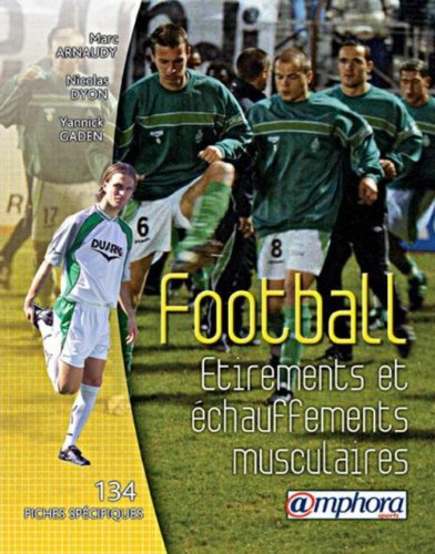 Football : Étirements et Échauffements musculaires - 134 fiches spécifiques et illustrées