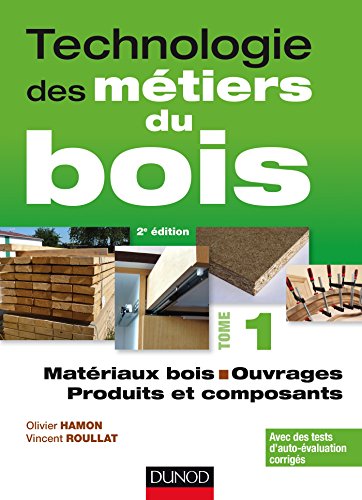 Technologie des métiers du bois - Tome 1 - Matériaux bois - Ouvrages - Produits et composants - 2ed