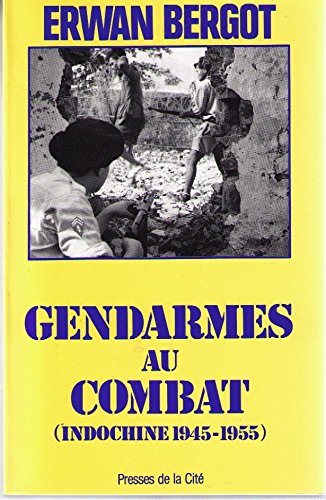 Gendarmes au combat (Indochine 1945 - 1955)