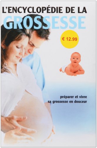 L'encyclopédie de la grossesse : Tout pour la mère et l'enfant