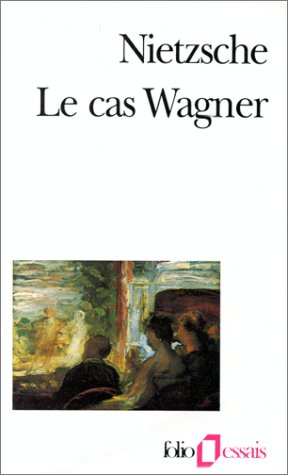 Le Cas Wagner / Nietzsche contre Wagner