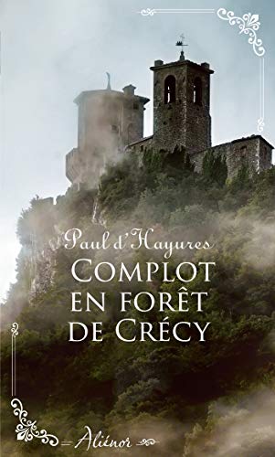 Complot en forêt de Crécy: Nouvelle collection de romance historique régionale française