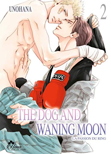 The dog and waning moon - tome 02 (la passion du ring) - livre (manga) - yaoi - hana collection