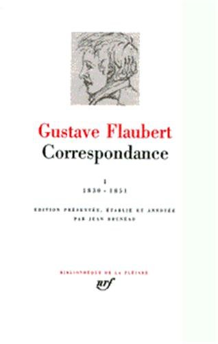 Flaubert : Correspondance, tome 1 Janvier 1830 - Mai 1851