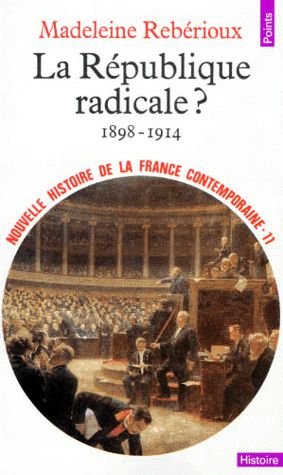 Nouvelle histoire de la France contemporaine tome 11 La République radicale ? 1898-1914