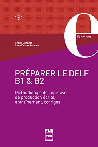 Préparer le DELF B1 et B2 : Méthodologie de l'épreuve de production écrite, entraînements, corrigés