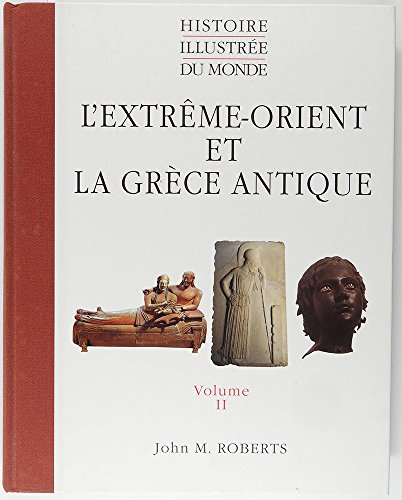 L'Extrême-Orient et la Grèce antique (Histoire illustrée du monde.)