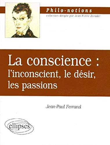 La Conscience - L'Inconscient - Le Désir - Les Passions