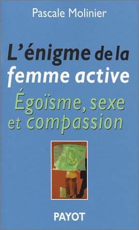 L'Enigme de la femme active : Egoïsme, sexe et compassion