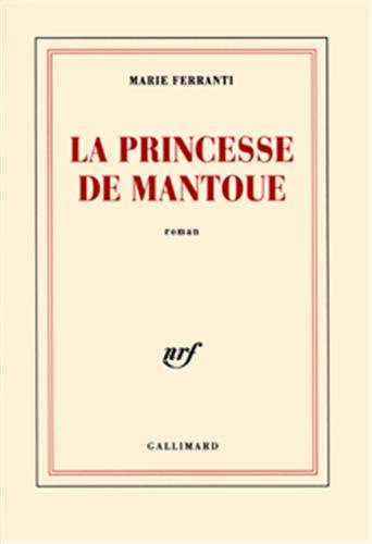 La Princesse de Mantoue - Grand Prix du Roman de l'Académie Française 2002