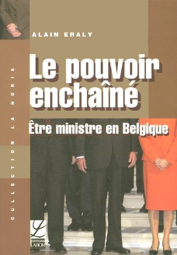 Le pouvoir enchaîné : Être ministre en Belgique