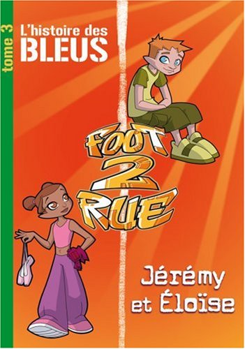 Foot 2 Rue, Tome 3 : L'histoire des Bleus Jérémy et Eloïse
