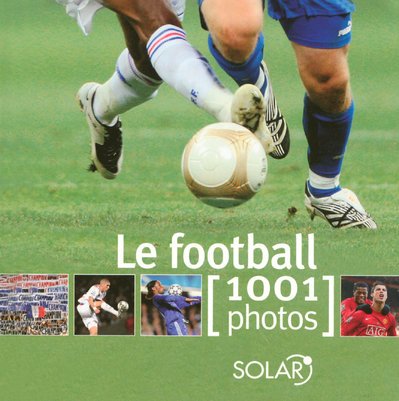 Le football : 1001 Photos