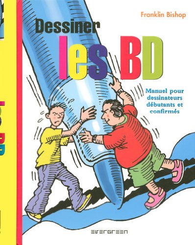 Dessiner les BD : Manuel pour dessinateurs débutants et confirmés