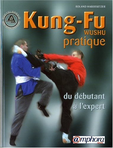 Kung-Fu (Wushu) pratique : Du débutant à l'expert