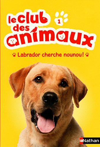 Le club des animaux : Labrador cherche Nounou ! (01)