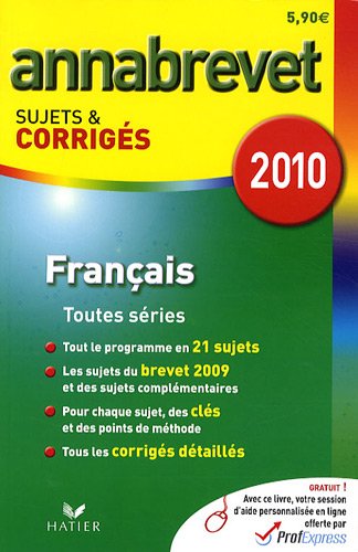 Français Séries générale, technologique et professionnelle : Annabrevet Sujets et corrigés 2010