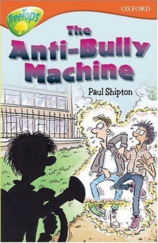 The Anti-Bully Machine (Oxford Reading Tree: Stage 13+: TreeTops)
