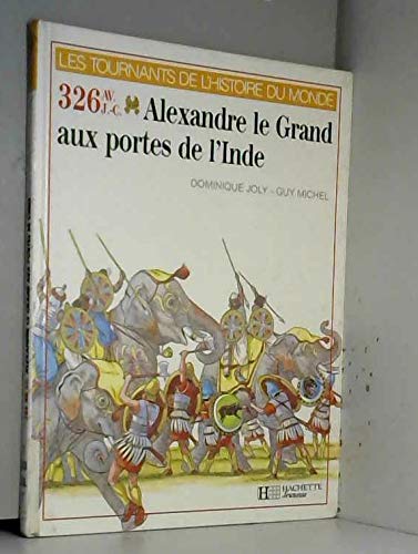 Alexandre le Grand : 326 avant J.-C (Les Tournants de l'histoire du monde)