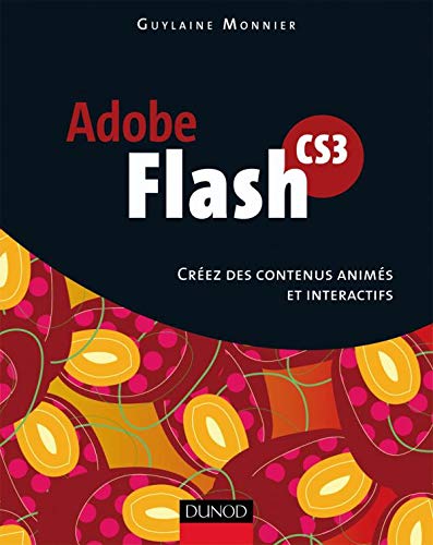 Flash CS3 - Créez des contenus animés et interactifs - Livre+compléments en ligne: Créez des contenus animés et interactifs