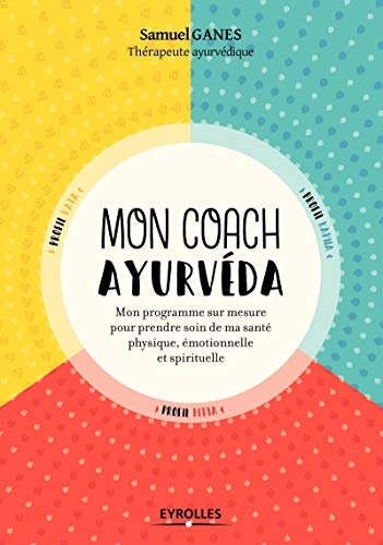 Mon coach ayurvéda: Mon programme sur mesure pour prendre soin de ma beauté physique, émotionnelle et spirituelle