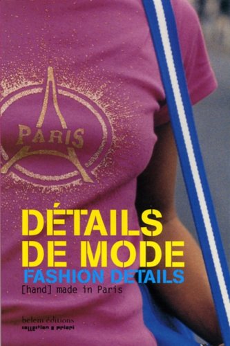 Détails de mode ; Fashion Details : [Hand] made in Paris, édition bilingue français-anglais