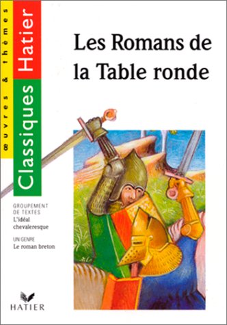 Les Romans de la table ronde : chevaliers et héros