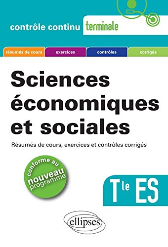Sciences économiques et sociales Tle ES - Résumés de cours; exercices et contrôles corrigés