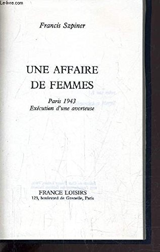 Une Affaire de femmes : Paris, 1943, exécution d'une avorteuse