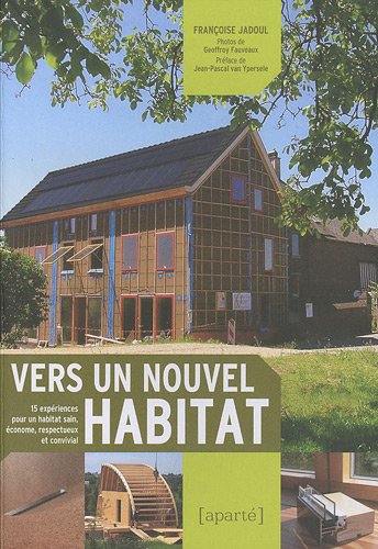 Vers un nouvel habitat: 15 expériences pour un habitat sain, économe et respectueux