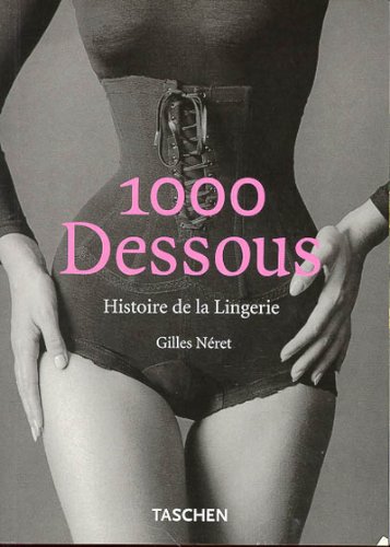 1000 dessous. Histoire de la lingerie