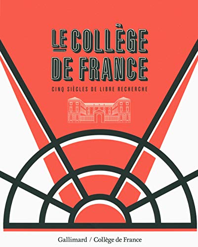 Le Collège de France: Cinq siècles de libre recherche