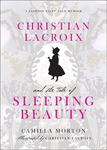 Christian Lacroix and the Tale of Sleeping Beauty: A Fashion Fairy Tale Memoir