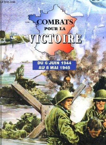 Combats pour la victoire : Du 6 juin 1944 au 8 mai 1945