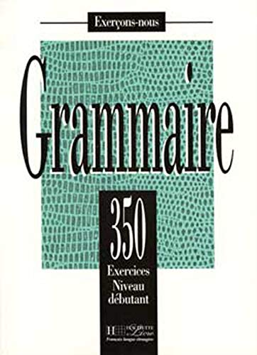 Grammaire - 350 exercices niveau débutant