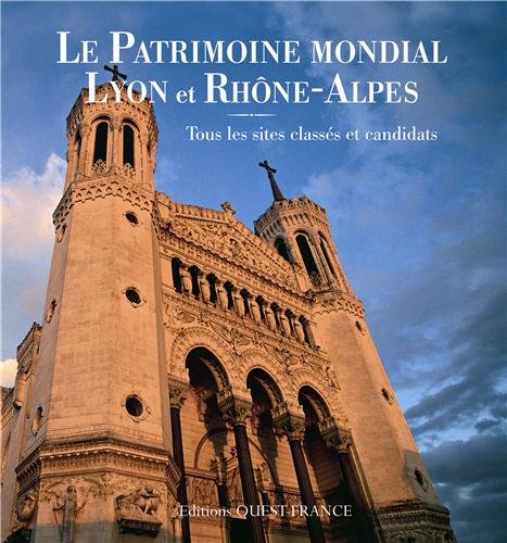Patrimoine mondial Lyon et Rhône-Alpes : Tous les sites classés et candidats