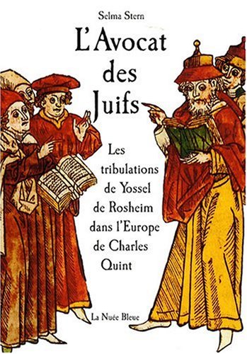 L'avocat des Juifs : les tribulations de Yossel de Rosheim dans l'Europe de Charles-Quint