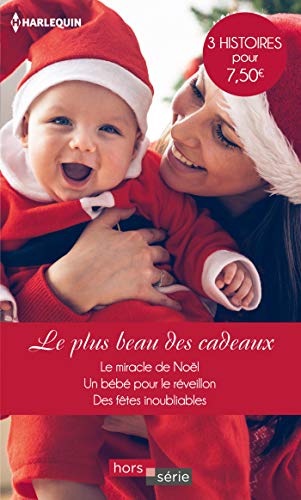 Le plus beau des cadeaux: Le miracle de Noël - Un bébé pour le réveillon - Des fêtes inoubliables