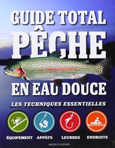 Guide total pêche en eau douce : Les techniques essentielles