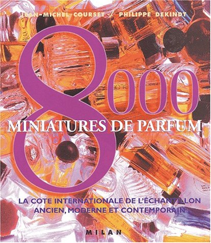 8000 Miniatures de parfum : La cote internationale de l'échantillon ancien, moderne et contemporain