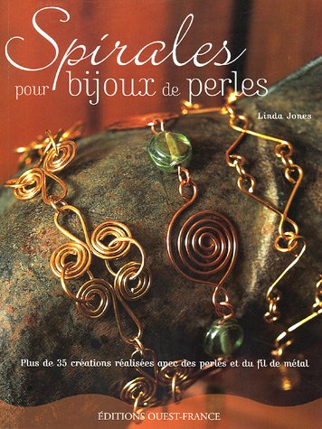 Spirales pour bijoux de perles : Plus de 35 créations réalisées avec des perles et du fil de métal