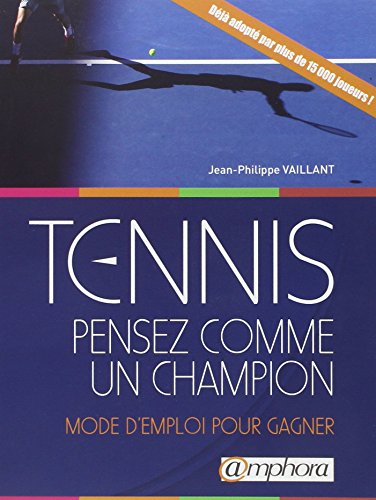 Tennis - Pensez Comme un Champion - Mode d'Emploi pour Gagner