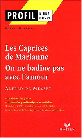 Profil d'une oeuvre : Les caprices de Marianne (1833), On ne badine pas avec l'amour (1834), Musset