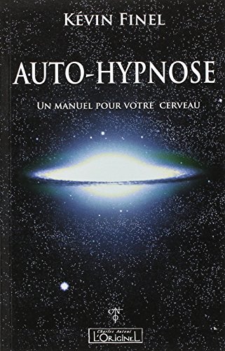 Auto-hypnose : Un manuel pour votre cerveau