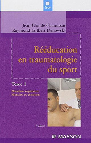 Rééducation en traumatologie du sport. Tome 1: Membre supérieur. Muscles et tendons