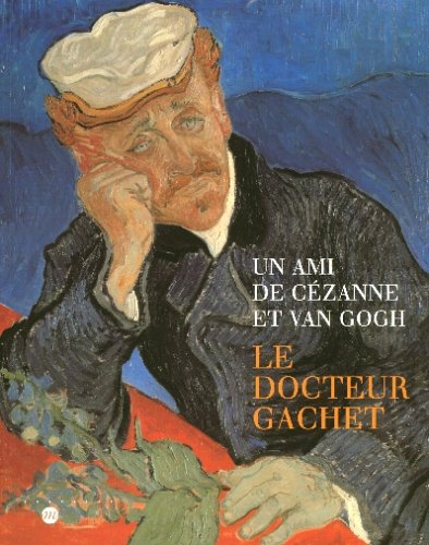 Un ami de Cézanne et Van Gogh : Le docteur Gachet, [exposition], Paris, Galeries nationales du Grand Palais, 28 janvier-26 avril 1999, New York, the ... Van Gogh museum, 24 septembre-5 décembre 1999
