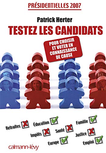 Testez les candidats : Présidentielles 2007 : choisir et voter en connaissance de cause